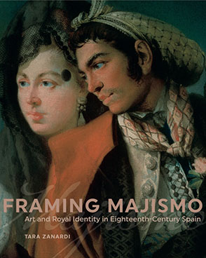 Cover image for Framing Majismo: Art and Royal Identity in Eighteenth-Century Spain By Tara Zanardi