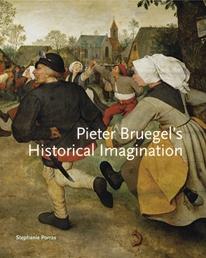 Cover image for Pieter Bruegel’s Historical Imagination By Stephanie Porras