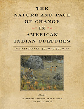 Cover image for The Nature and Pace of Change in American Indian Cultures: Pennsylvania, 4000 to 3000 BP Edited by R. Michael Stewart, Kurt W. Carr, and Paul A. Raber