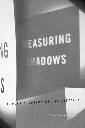 Cover image for Measuring Shadows: Kepler’s Optics of Invisibility By Raz Chen-Morris