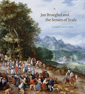 Cover image for Jan Brueghel and the Senses of Scale By Elizabeth Alice Honig