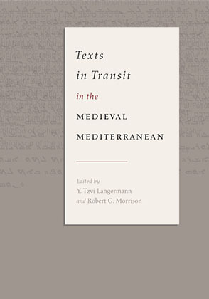 Cover image for Texts in Transit in the Medieval Mediterranean Edited by Y. Tzvi Langermann and Robert G. Morrison