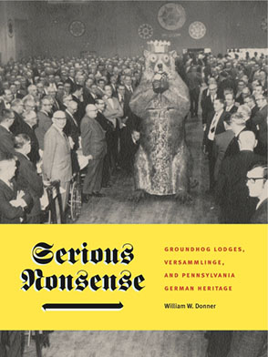 Cover image for Serious Nonsense: Groundhog Lodges, Versammlinge, and Pennsylvania German Heritage By William W. Donner