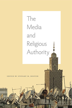Cover image for The Media and Religious Authority Edited by Stewart M. Hoover