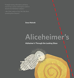 Cover image for Aliceheimer’s: Alzheimer’s Through the Looking Glass By Dana Walrath