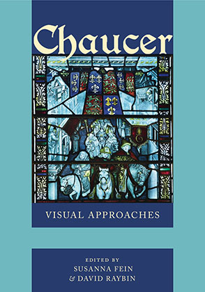 Cover image for Chaucer: Visual Approaches Edited by Susanna Fein and David Raybin