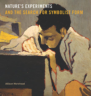 Cover image for Nature’s Experiments and the Search for Symbolist Form By Allison Morehead