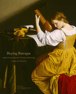 Cover image for Buying Baroque: Italian Seventeenth-Century Paintings Come to America Edited by Edgar Peters Bowron