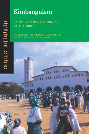 Cover image for Kimbanguism: An African Understanding of the Bible By Aurélien Mokoko Gampiot and Translated by Cécile Coquet-Mokoko