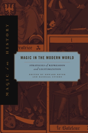 Cover image for Magic in the Modern World: Strategies of Repression and Legitimization Edited by Edward Bever and Randall Styers