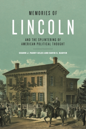 Cover image for Memories of Lincoln and the Splintering of American Political Thought By Shawn J. Parry-Giles and David S. Kaufer
