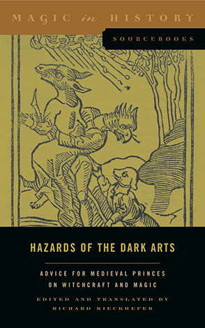 Cover image for Hazards of the Dark Arts: Advice for Medieval Princes on Witchcraft and Magic Translated by Richard Kieckhefer
