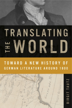 Cover image for Translating the World: Toward a New History of German Literature Around 1800 By Birgit Tautz