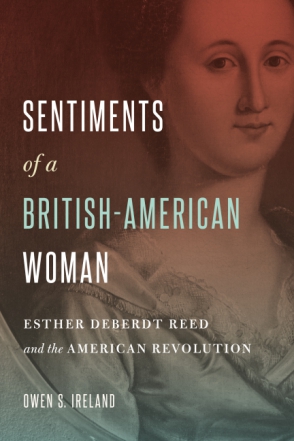 Cover image for Sentiments of a British-American Woman: Esther DeBerdt Reed and the American Revolution By Owen S. Ireland