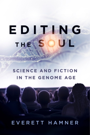 Cover image for Editing the Soul: Science and Fiction in the Genome Age By Everett Hamner