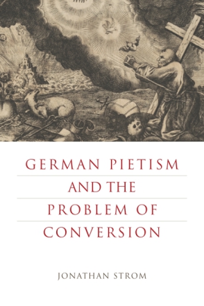 Cover image for German Pietism and the Problem of Conversion By Jonathan Strom