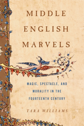 Cover image for Middle English Marvels: Magic, Spectacle, and Morality in the Fourteenth Century By Tara Williams