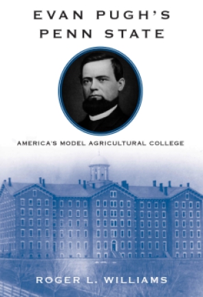 Cover image for Evan Pugh’s Penn State: America’s Model Agricultural College By Roger L. Williams