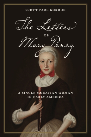 Cover image for The Letters of Mary Penry : A Single Moravian Woman in Early America  Edited by Scott Paul Gordon