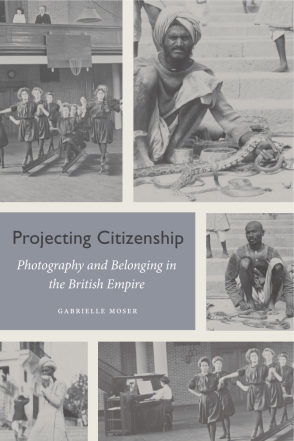 Cover image for Projecting Citizenship: Photography and Belonging in the British Empire By Gabrielle Moser