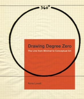 Cover image for Drawing Degree Zero: The Line from Minimal to Conceptual Art By Anna Lovatt