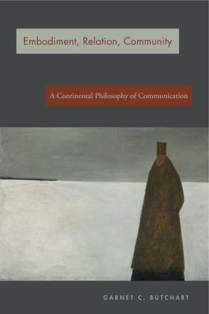 Cover image for Embodiment, Relation, Community: A Continental Philosophy of Communication By Garnet C. Butchart