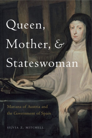 Cover image for Queen, Mother, and Stateswoman: Mariana of Austria and the Government of Spain By Silvia Z. Mitchell