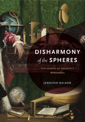 Cover image for Disharmony of the Spheres: The Europe of Holbein’s Ambassadors By Jennifer Nelson