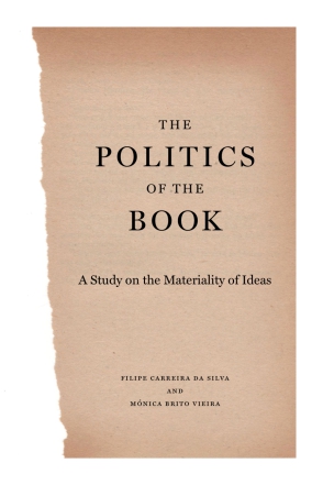 Cover image for The Politics of the Book: A Study on the Materiality of Ideas By Filipe Carreira da Silva and Mónica Brito Vieira