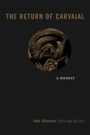 Cover image for The Return of Carvajal: A Mystery By Ilan Stavans and Etchings by Eko