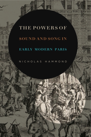 Cover image for The Powers of Sound and Song in Early Modern Paris By Nicholas Hammond
