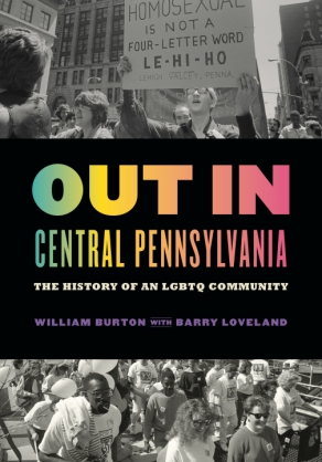 Cover image for Out in Central Pennsylvania: The History of an LGBTQ Community By William Burton and with Barry Loveland