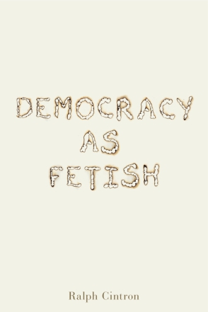 Cover image for Democracy as Fetish By Ralph Cintron