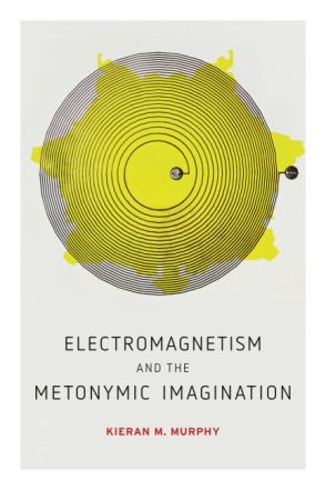 Cover image for Electromagnetism and the Metonymic Imagination By Kieran M. Murphy