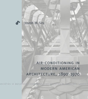 Cover image for Air-Conditioning in Modern American Architecture, 1890–1970 By Joseph M. Siry