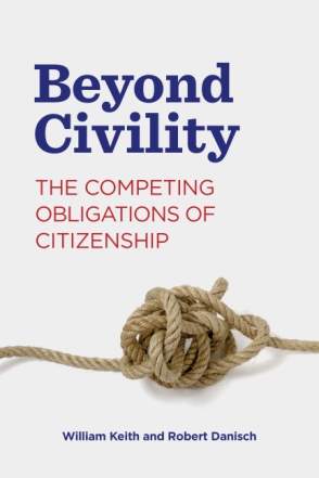 Cover image for Beyond Civility: The Competing Obligations of Citizenship By William Keith and Robert Danisch