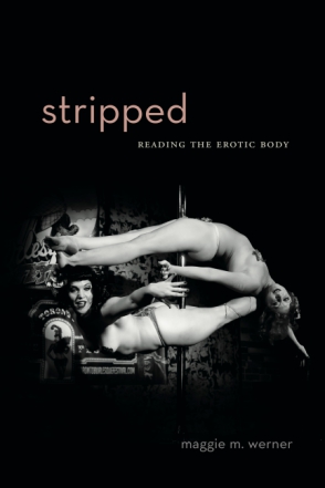 Cover image for Stripped: Reading the Erotic Body By Maggie M. Werner