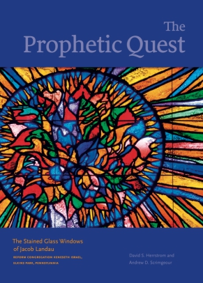 Cover image for The Prophetic Quest: The Stained Glass Windows of Jacob Landau, Reform Congregation Keneseth Israel, Elkins Park, Pennsylvania By David S. Herrstrom and Andrew D. Scrimgeour