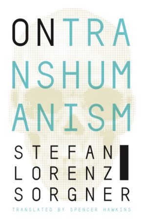 Cover image for On Transhumanism By Stefan Lorenz Sorgner and translated by Spencer Hawkins