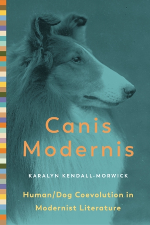 Cover image for Canis Modernis: Human/Dog Coevolution in Modernist Literature By Karalyn Kendall-Morwick