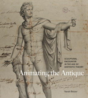 Cover image for Animating the Antique: Sculptural Encounter in the Age of Aesthetic Theory By Sarah Betzer