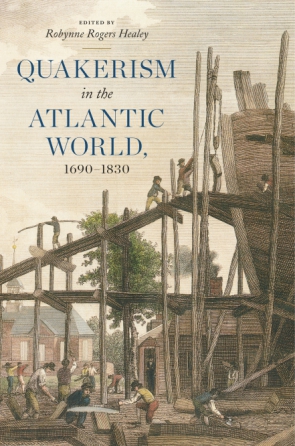 Cover image for Quakerism in the Atlantic World, 1690–1830 Edited by Robynne Rogers Healey