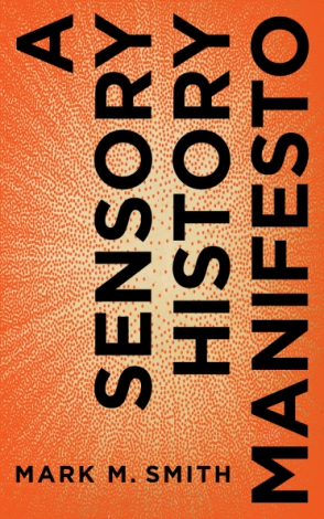 Cover image for A Sensory History Manifesto By Mark M. Smith