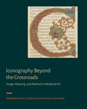 Cover image for Iconography Beyond the Crossroads: Image, Meaning, and Method in Medieval Art Edited by Pamela A. Patton and Catherine A. Fernandez