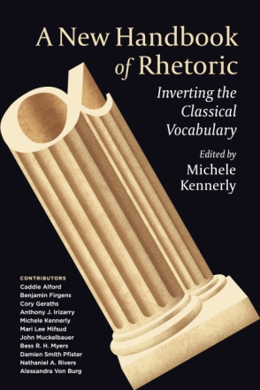 Cover image for A New Handbook of Rhetoric: Inverting the Classical Vocabulary Edited by Michele Kennerly