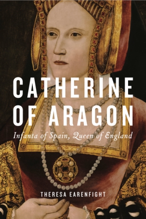 Cover image for Catherine of Aragon: Infanta of Spain, Queen of England By Theresa Earenfight