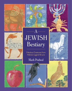 Cover image for A Jewish Bestiary: Fabulous Creatures from Hebraic Legend and Lore By Mark Podwal