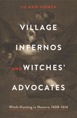 Cover image for Village Infernos and Witches’ Advocates: Witch-Hunting in Navarre, 1608–1614 By Lu Ann Homza