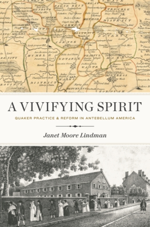 Cover image for A Vivifying Spirit: Quaker Practice and Reform in Antebellum America By Janet Moore Lindman