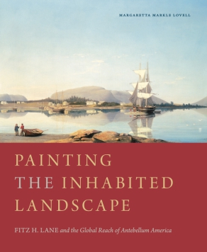 Cover image for Painting the Inhabited Landscape: Fitz H. Lane and the Global Reach of Antebellum America By Margaretta M. Lovell